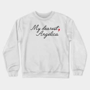 my dearest, angelica - inspired by Alexander Hamilton Crewneck Sweatshirt